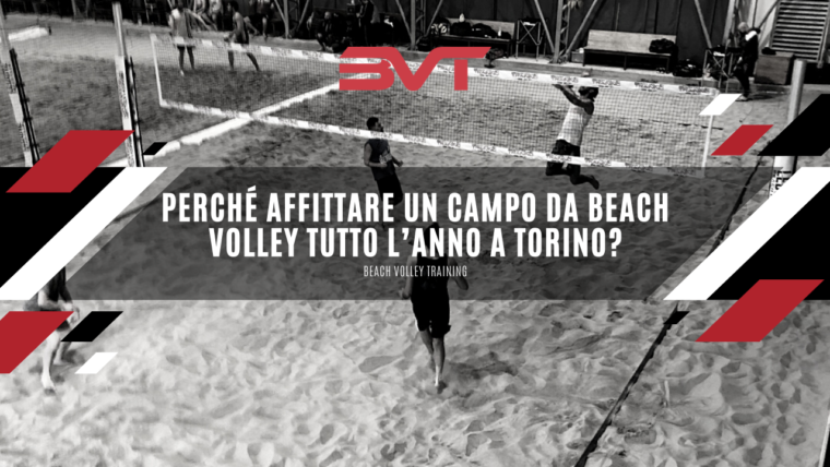 Perché affittare un campo da beach volley tutto l’anno a Torino?