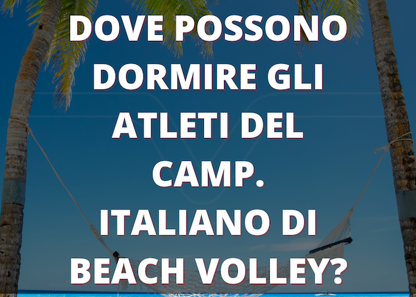 Dove possono dormire gli atleti del camp. Italiano di Beach Volley?